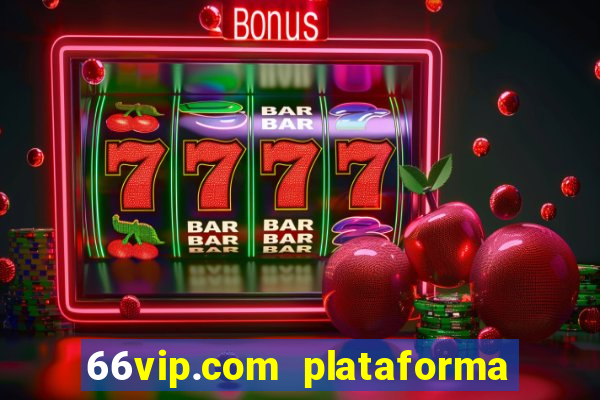 66vip.com plataforma de jogos